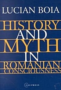 History and Myth in Romanian Consciousness (Paperback)