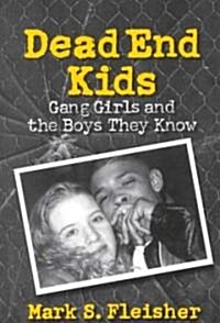 Dead End Kids: Gang Girls and the Boys They Know (Paperback)