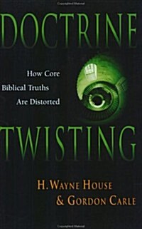 Doctrine Twisting: How Core Biblical Truths Are Distorted (Paperback, Special)