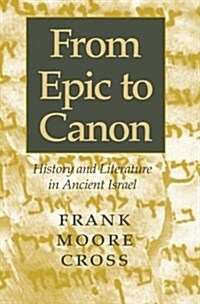 From Epic to Canon: History and Literature in Ancient Israel (Paperback, Revised)