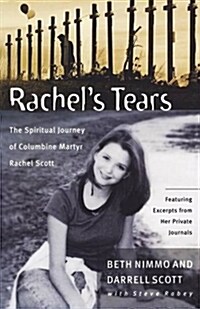 Rachels Tears: The Spiritual Journey of Columbine Martyr Rachel Scott (Paperback)