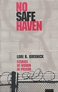 No Safe Haven: Stories of Women in Prison (Paperback)
