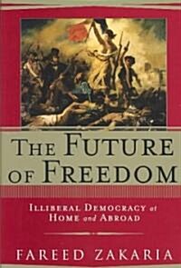 The Future of Freedom: Illiberal Democracy at Home and Abroad (Hardcover)