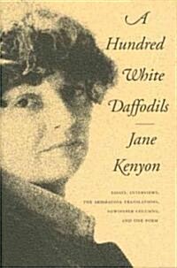 A Hundred White Daffodils: Essays, Interviews, the Akhmatova Translations, Newspaper Columns, and One Poem (Paperback)