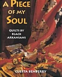 A Piece of My Soul: Quilts by Black Arkansans (Hardcover)