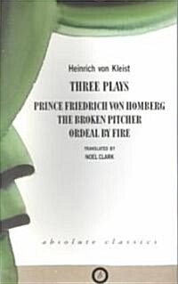 Heinrich Von Kleist: Three Plays: Broken Pitcher; Ordeal by Fire; Prince Friedrich Von Hamburg (Paperback)