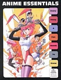 Anime Essentials: Every Thing a Fan Needs to Know (Paperback)
