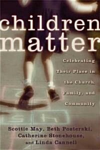Children Matter: Celebrating Their Place in the Church, Family, and Community (Paperback)