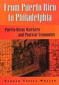 From Puerto Rico to Philadelphia: Puerto Rican Workers and Postwar Economies (Hardcover)