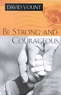 Be Strong and Courageous: Letters to My Children about Being Christian (Paperback)