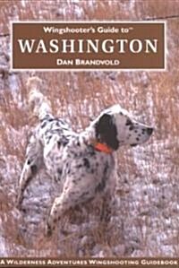 Wingshooters Guide to Washington: Upland Birds and Waterfowl (Paperback)