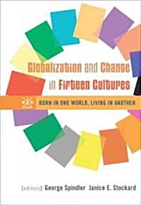 Globalization and Change in Fifteen Cultures: Born in One World, Living in Another (Paperback)