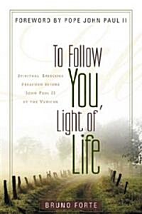 To Follow You, Light of Life: Spiritual Exercises Preached Before John Paul II at the Vatican (Paperback)