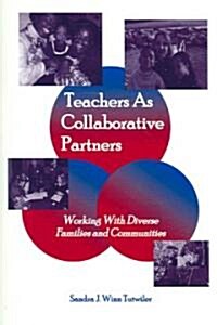 Teachers as Collaborative Partners: Working with Diverse Families and Communities (Paperback)