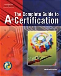 The Complete Guide To A+ Certification (Paperback, CD-ROM)