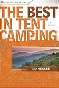 The Best in Tent Camping: Tennessee: A Guide for Car Campers Who Hate RVs, Concrete Slabs, and Loud Portable Stereos (Paperback)
