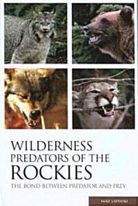 Wilderness Predators of the Rockies: The Bond Between Predator and Prey (Paperback)