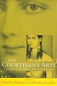 The Courtesans Arts: Cross-Cultural Perspectives Includes Companion Website [With CDROM] (Paperback)
