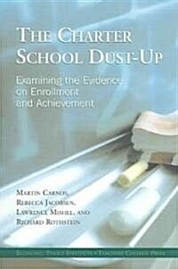 The Charter School Dust-Up: Examining the Evidence on Enrollment and Achievement (Paperback)