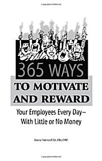 365 Way to Motivate and Reward Your Employees Every Day--With Little or No Money (Paperback)