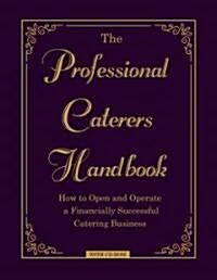 The Professional Caterers Handbook: How to Open and Operate a Financially Successful Catering Business [With CDROM] (Hardcover)