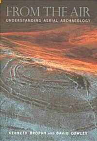 From the Air : Understanding Aerial Archaeology (Paperback)