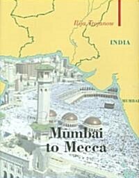 [중고] Mumbai to Mecca : A Pilgrimage to the Holy Sites of Islam (Hardcover)