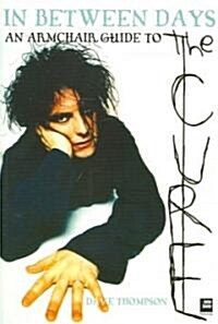 In Between Days: An Armchair Guide to the Cure (Paperback)