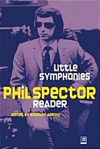 Little Symphonies : A Phil Spector Reader (Paperback)