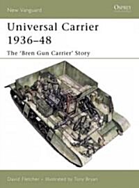 Universal Carrier 1936-48 : The bren Gun Carrier Story (Paperback)