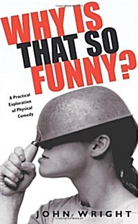 Why Is That So Funny? : A Practical Exploration of Physical Comedy (Paperback)