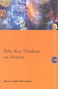 Fifty Key Thinkers on History (Paperback)