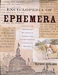 Encyclopedia of Ephemera : A Guide to the Fragmentary Documents of Everyday Life for the Collector, Curator and Historian (Hardcover)