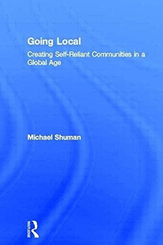 Going Local : Creating Self-Reliant Communities in a Global Age (Paperback)