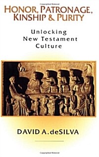 Honor, Patronage, Kinship & Purity: Unlocking New Testament Culture (Paperback)