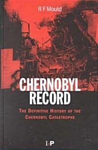 Chernobyl Record : The Definitive History of the Chernobyl Catastrophe (Hardcover)