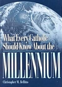 What Every Catholic Should Know about the Millennium (Paperback)