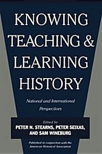 Knowing, Teaching, and Learning History: National and International Perspectives (Paperback)