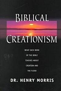 Biblical Creationism What Each Book of the Bible Teaches about Creation and the Flood (Paperback)
