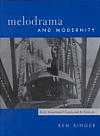 Melodrama and Modernity: Early Sensational Cinema and Its Contexts (Paperback)