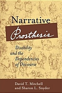Narrative Prosthesis: Disability and the Dependencies of Discourse (Paperback)