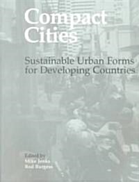 Compact Cities : Sustainable Urban Forms for Developing Countries (Paperback)