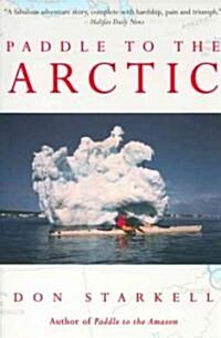 Paddle to the Arctic: The Incredible Story of a Kayak Quest Across the Roof of the World (Paperback)