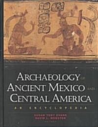 Archaeology of Ancient Mexico and Central America: An Encyclopedia (Hardcover)