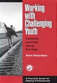 Working with Challenging Youth : Lessons Learned Along the Way (Hardcover)
