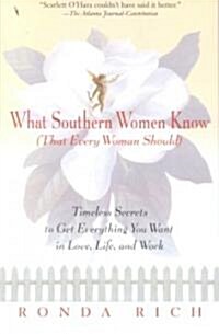 What Southern Women Know (That Every Woman Should): Timeless Secrets to Get Everything You Want in Love, Life, and Work (Paperback)