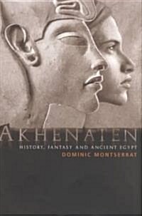 Akhenaten : History, Fantasy and Ancient Egypt (Hardcover)