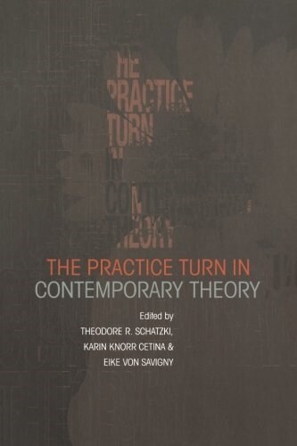 The Practice Turn in Contemporary Theory (Paperback)