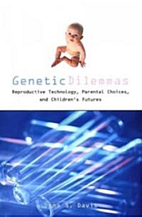 Genetic Dilemmas : Reproductive Technologies, Parental Choices and Childrens Futures (Paperback)