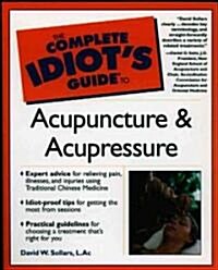 The Complete Idiots Guide to Acupuncture and Acupressure (Paperback)
